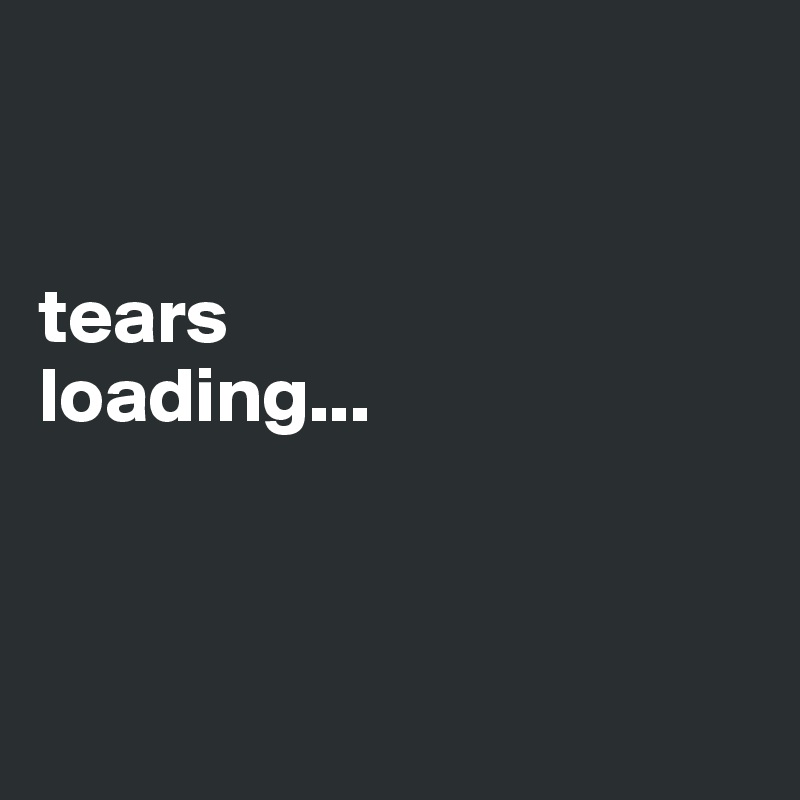 


tears
loading...



