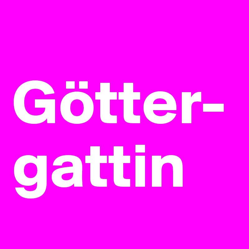 
Götter-gattin