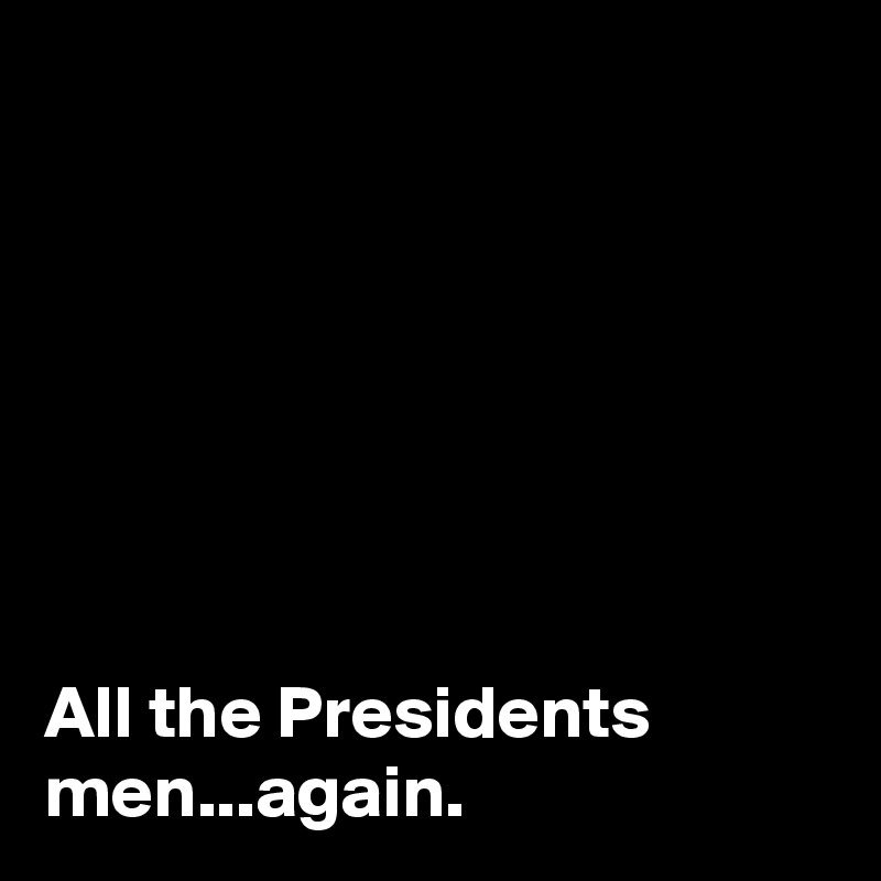 







All the Presidents men...again.