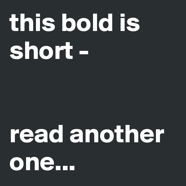 this bold is short - 


read another one...