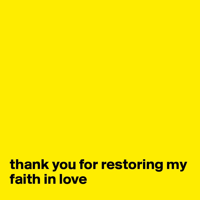 









thank you for restoring my faith in love