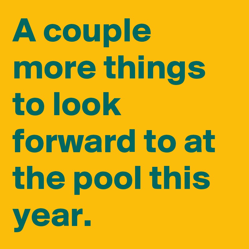 a-couple-more-things-to-look-forward-to-at-the-pool-this-year-post