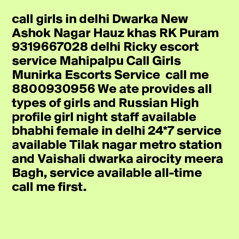 call girls in delhi Dwarka New Ashok Nagar Hauz khas RK Puram 9319667028 delhi Ricky escort