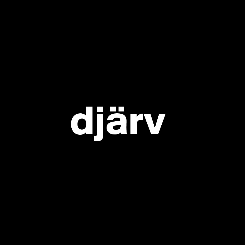 
 
       djärv

