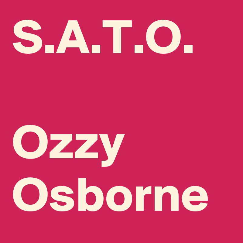 S.A.T.O.

Ozzy Osborne 