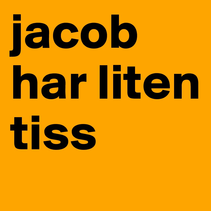 jacob har liten tiss