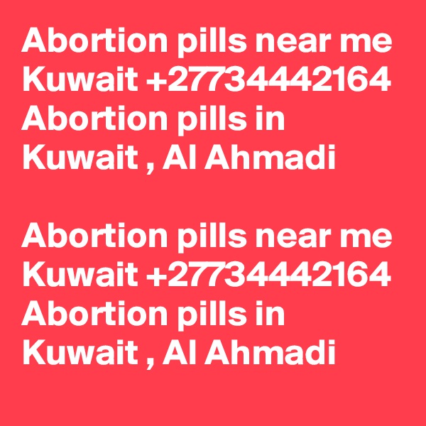 Abortion pills near me Kuwait +27734442164 Abortion pills in Kuwait , Al Ahmadi

Abortion pills near me Kuwait +27734442164 Abortion pills in Kuwait , Al Ahmadi