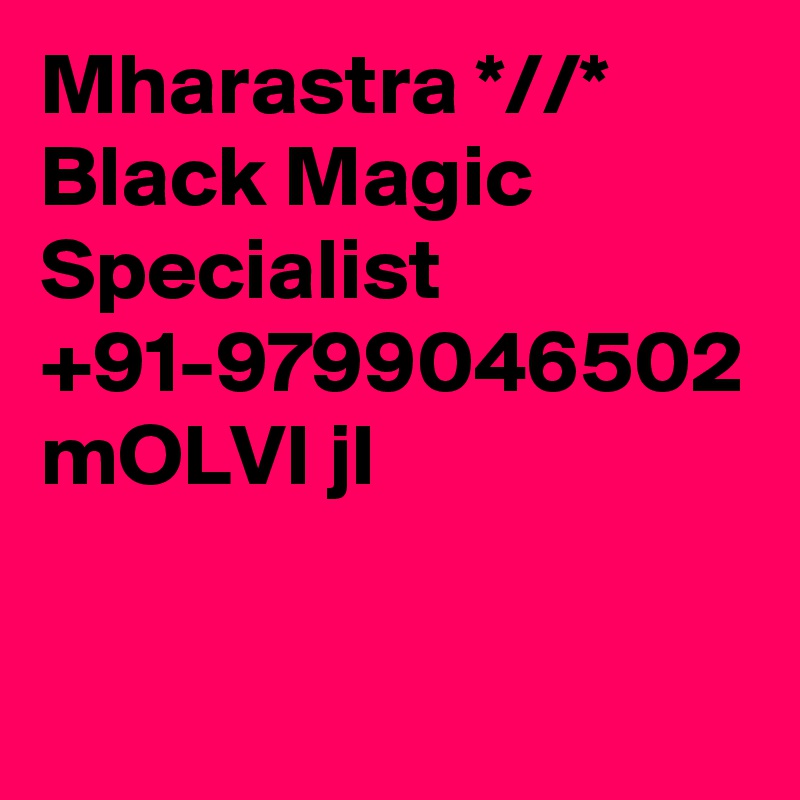 Mharastra *//* Black Magic Specialist +91-9799046502 mOLVI jI
