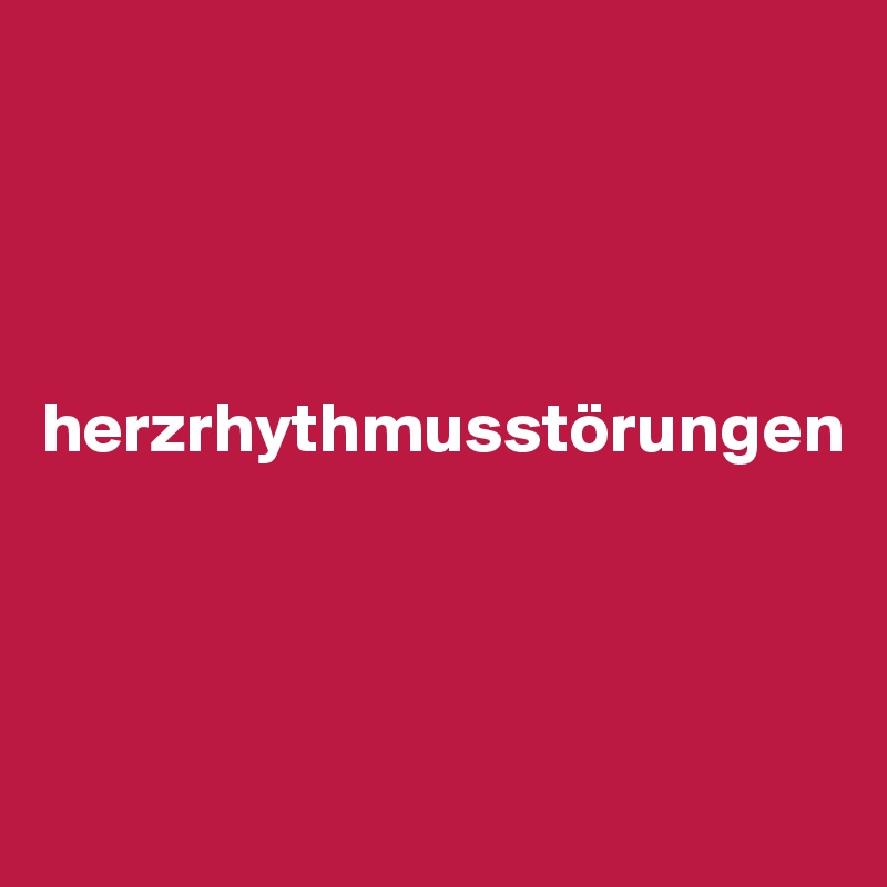 




herzrhythmusstörungen



