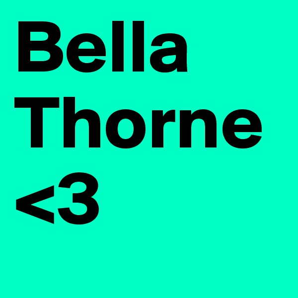 Bella
Thorne
<3