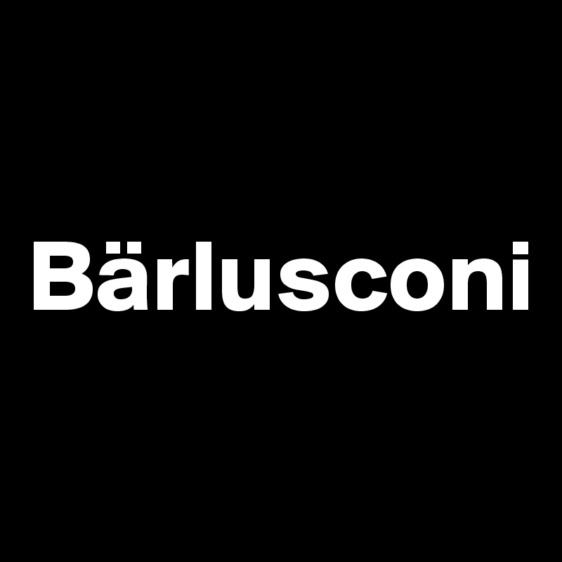 

Bärlusconi
