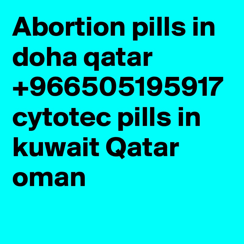 Abortion pills in doha qatar +966505195917 cytotec pills in kuwait Qatar oman 