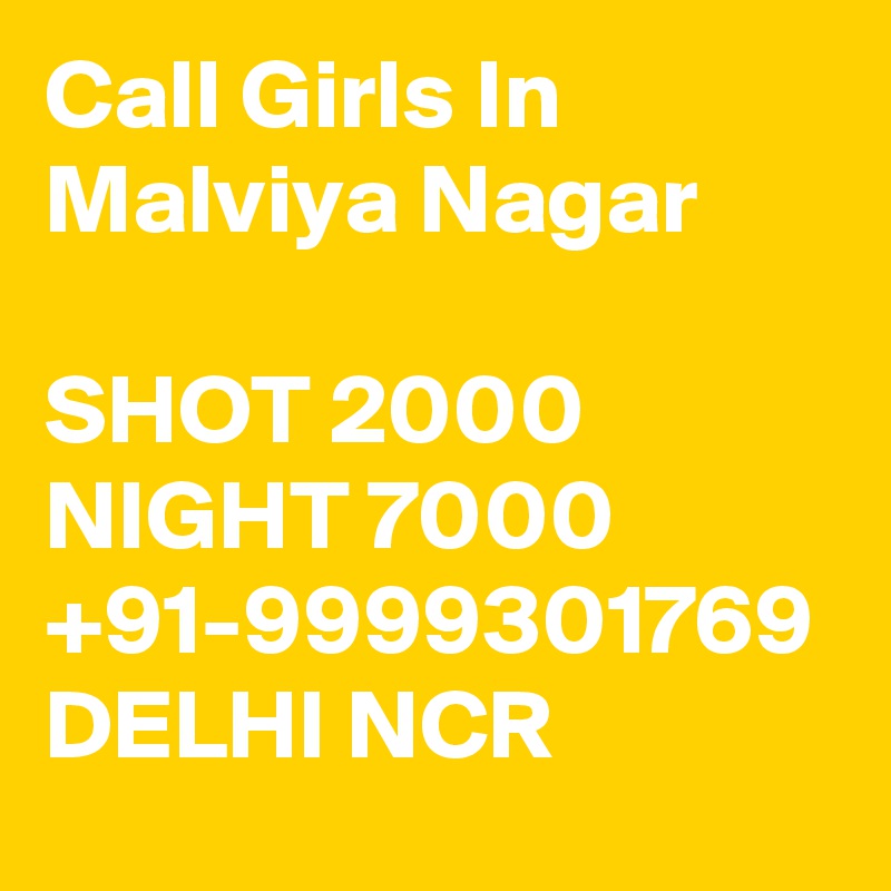 Call Girls In Malviya Nagar

SHOT 2000 NIGHT 7000 +91-9999301769 DELHI NCR