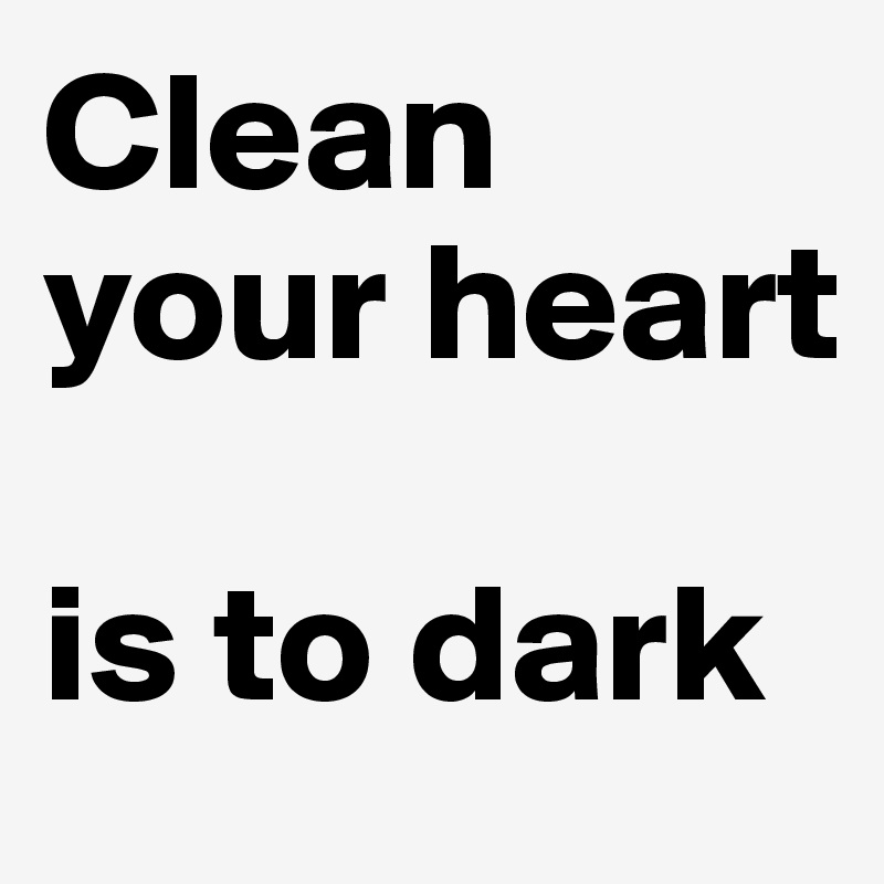 When Your Heart Is Clean Quotes