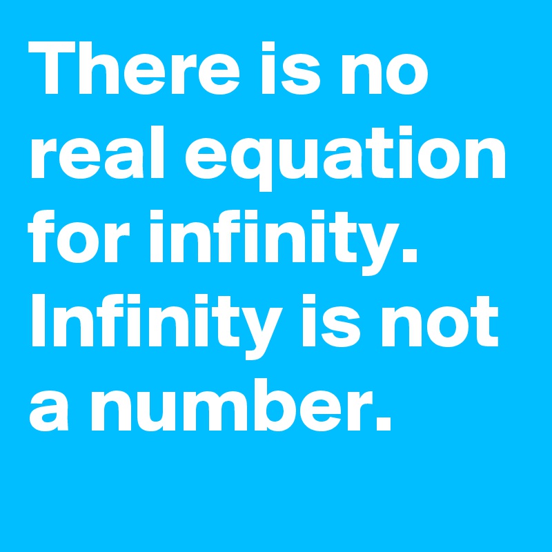 There is no real equation for infinity. Infinity is not a number.