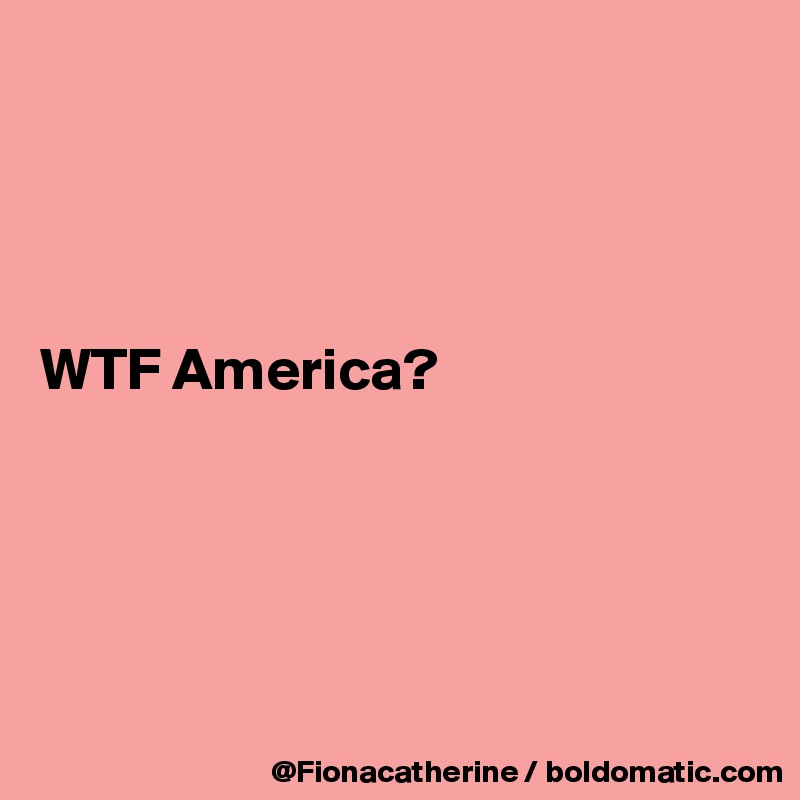 




WTF America?





