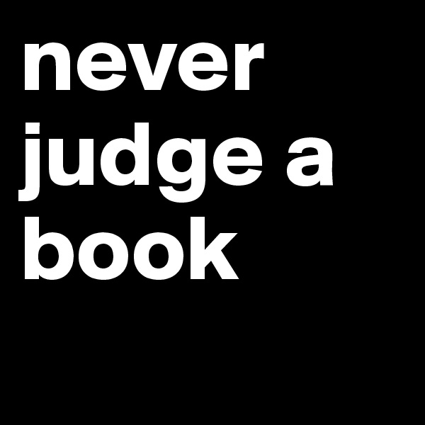 never judge a book
