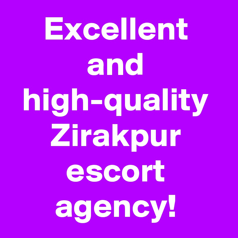 Excellent and high-quality Zirakpur escort agency!
