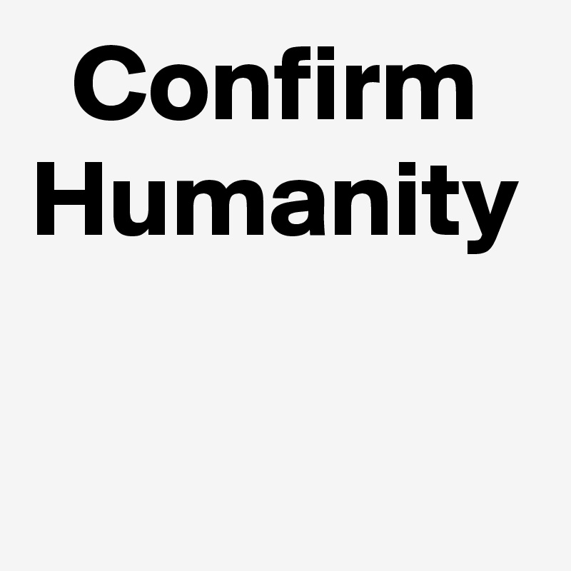 Confirm Humanity