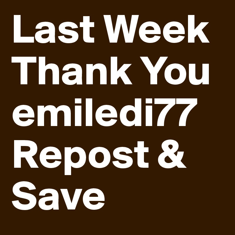 Last Week
Thank You
emiledi77
Repost & Save