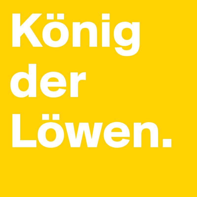 König der Löwen.