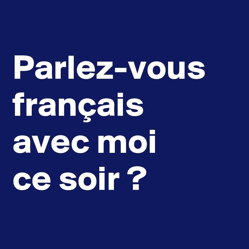Parlez-vous français avec moi ce soir ? - Post by comanzatara on Boldomatic