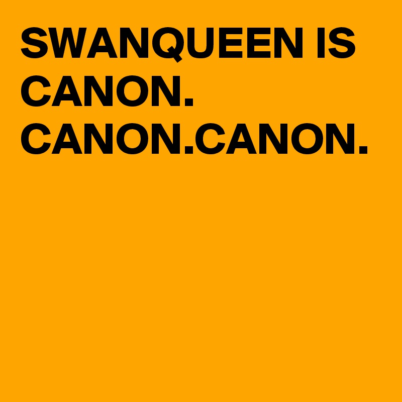 SWANQUEEN IS CANON. CANON.CANON. 
