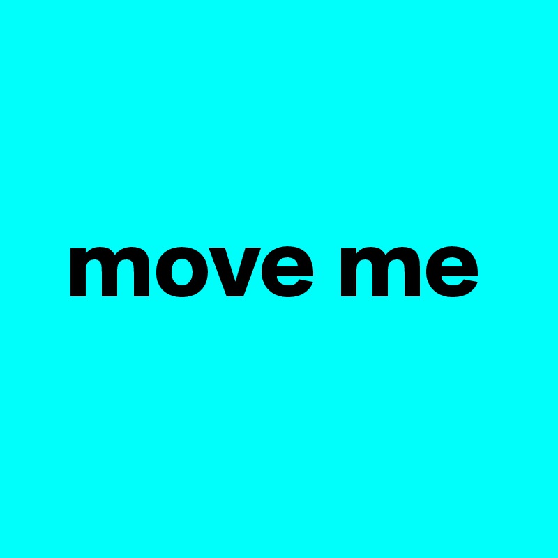 

  move me

