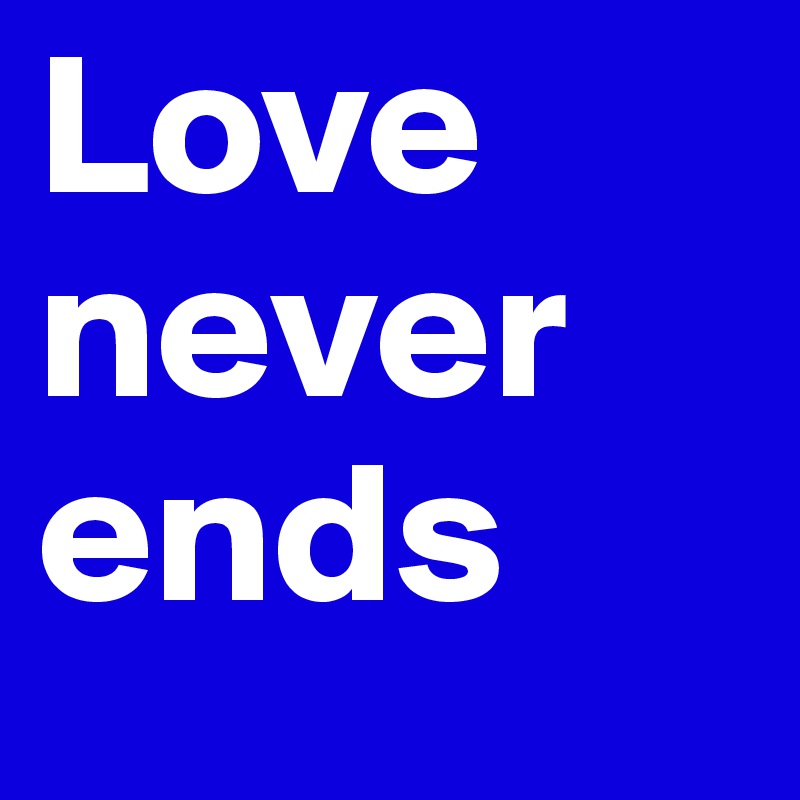 Love never ends