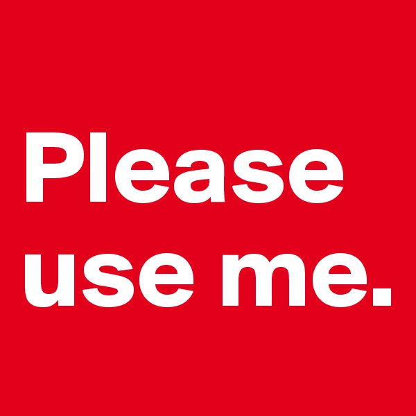 
Please use me.