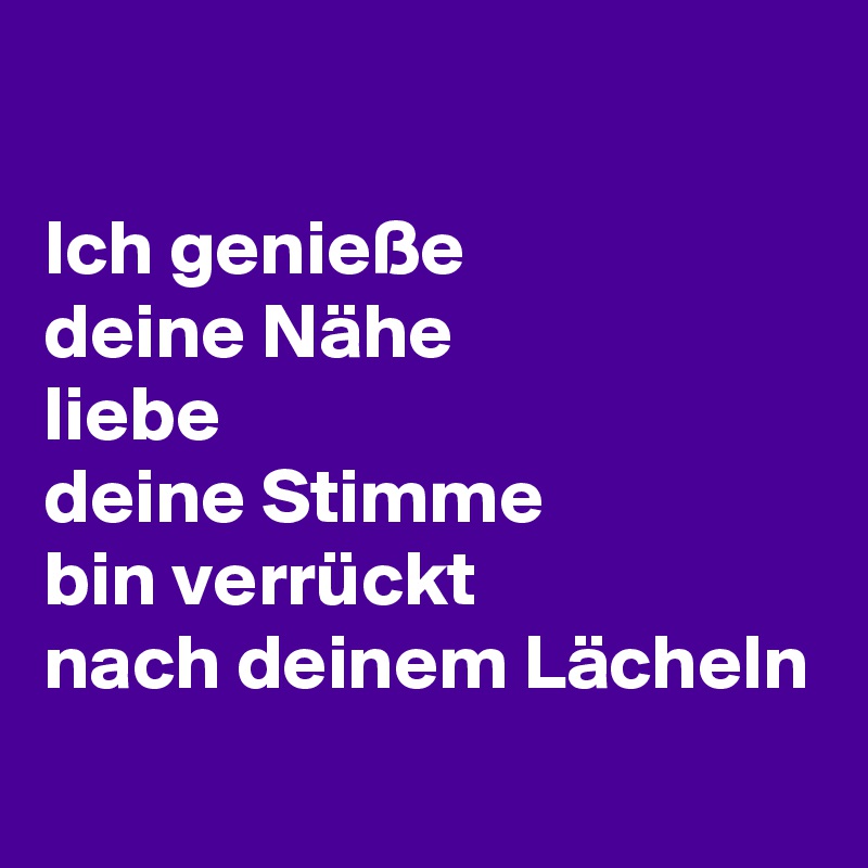 Ich Geniesse Deine Nahe Liebe Deine Stimme Bin Verruckt Nach Deinem Lacheln Post By Digitus On Boldomatic