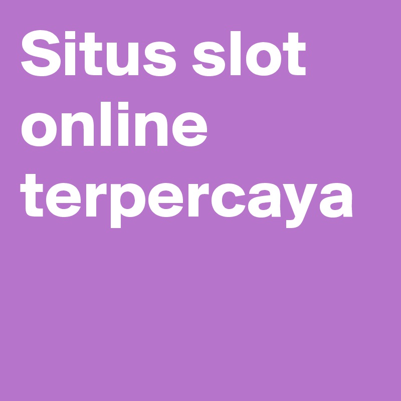 Situs slot online terpercaya	