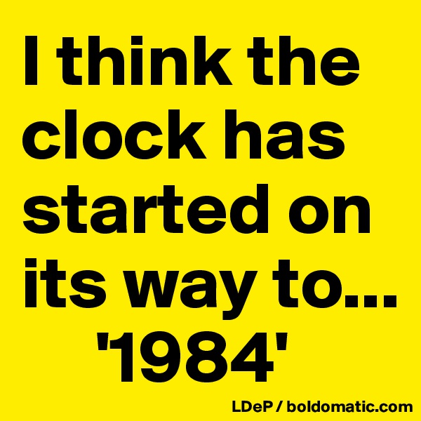 I think the clock has started on its way to...
     '1984'