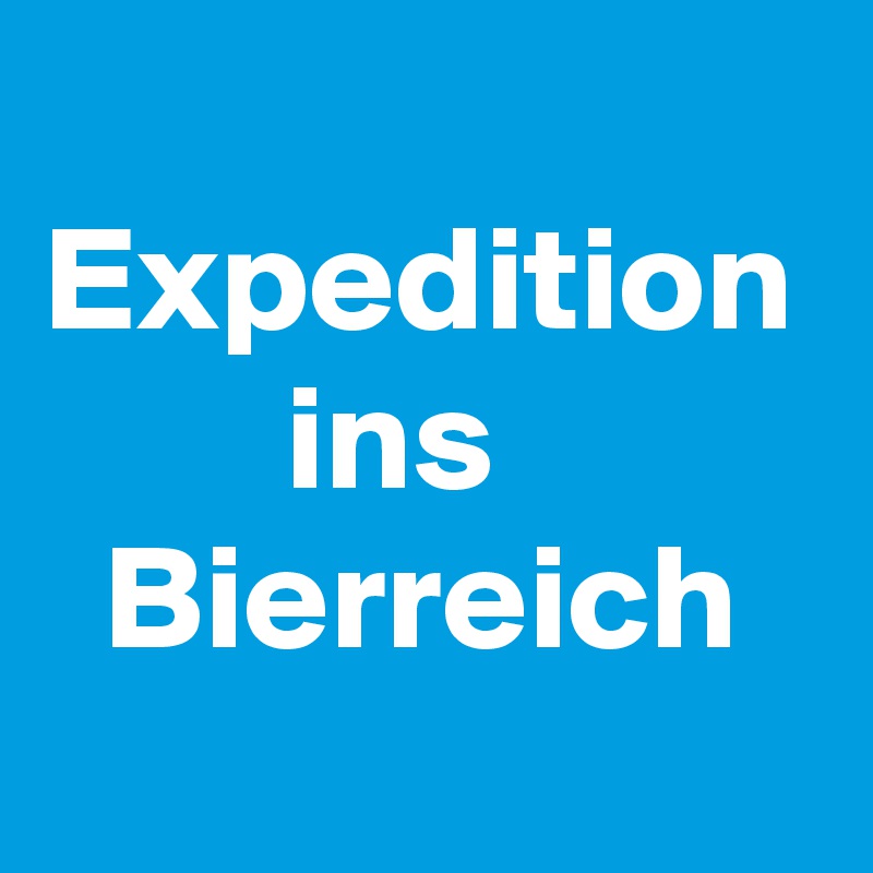 
Expedition 
        ins
  Bierreich