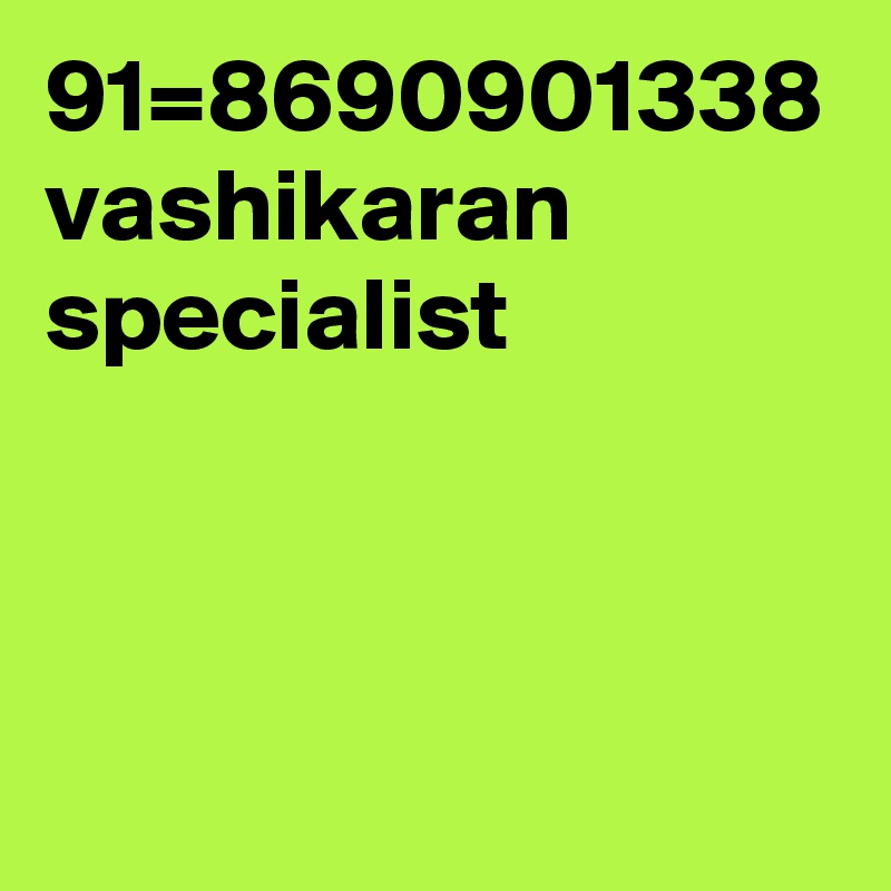 91=8690901338 vashikaran specialist