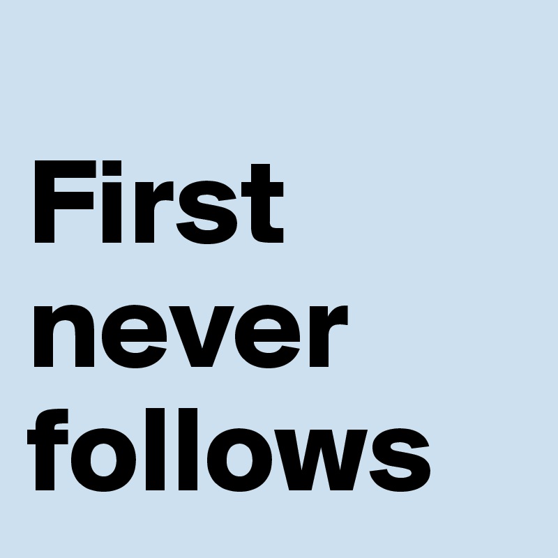 
First never follows