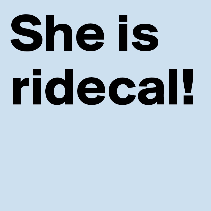 She is ridecal!