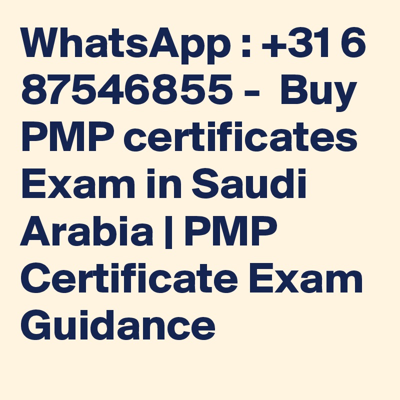 WhatsApp : +31 6 87546855 -  Buy PMP certificates Exam in Saudi Arabia | PMP Certificate Exam Guidance