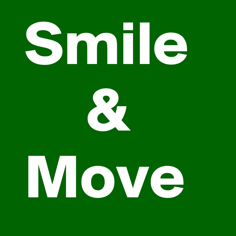  Smile
      & 
 Move