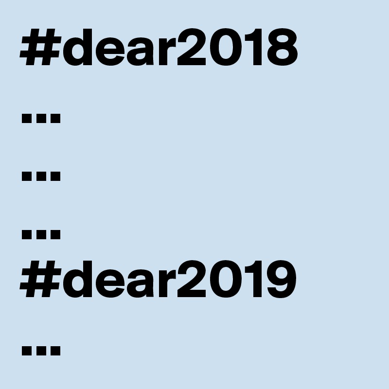 #dear2018
...
...
...
#dear2019
...