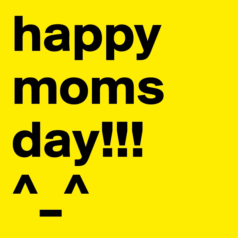 happy moms day!!! ^_^