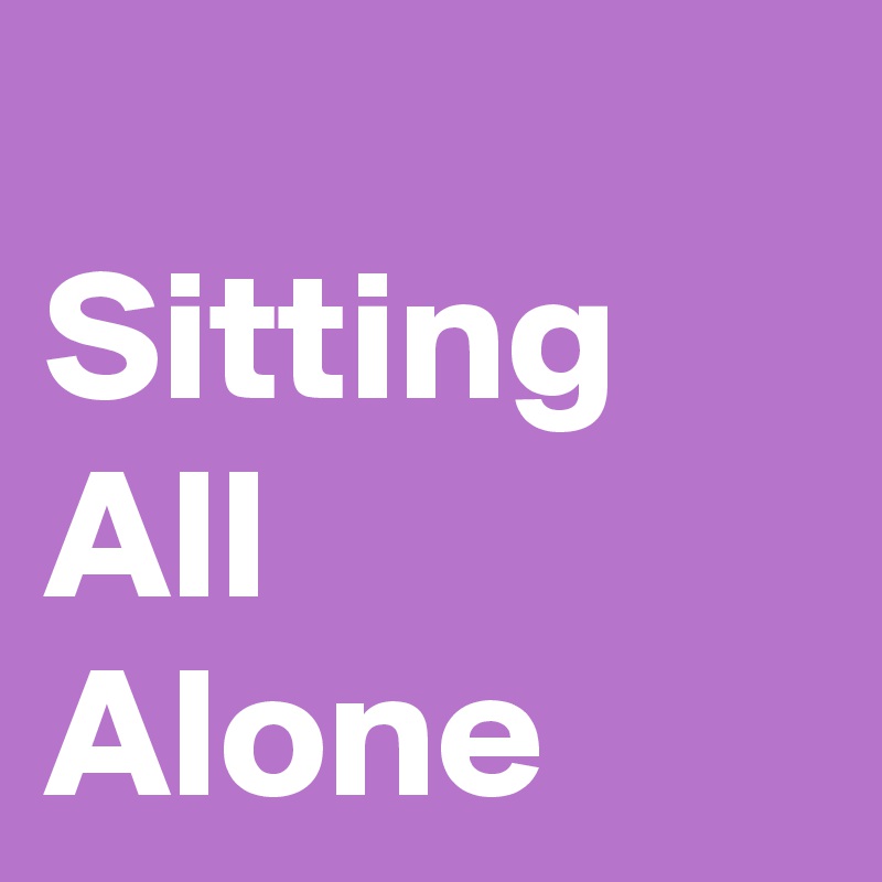 sitting-all-alone-post-by-nerdword-on-boldomatic