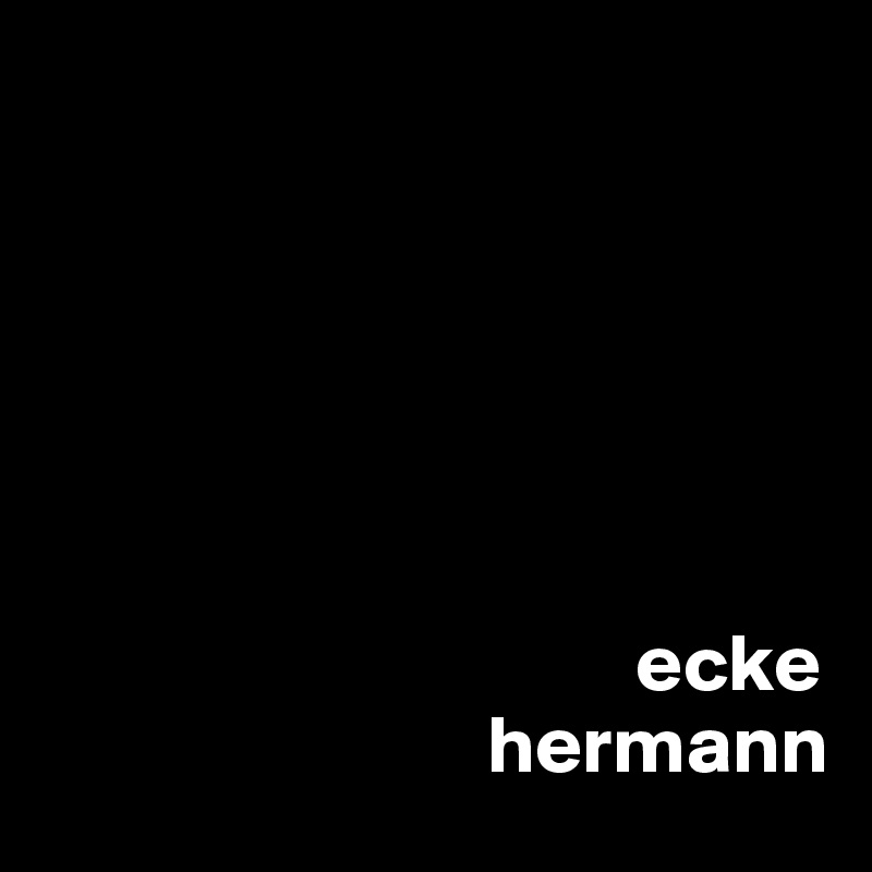 






                                    ecke
                           hermann