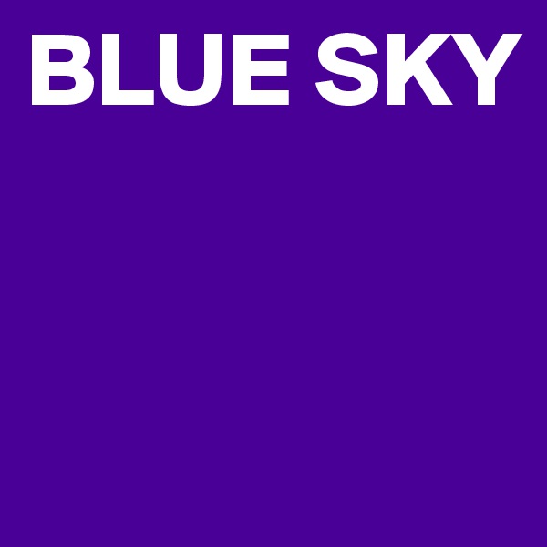 BLUE SKY


