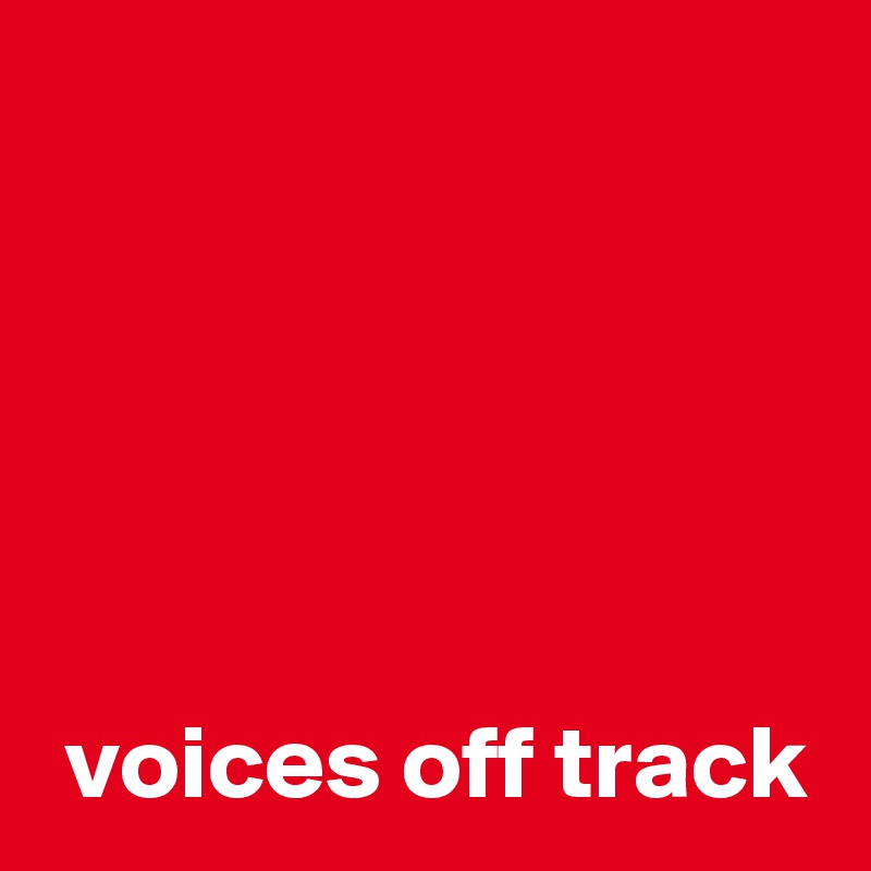 





 voices off track