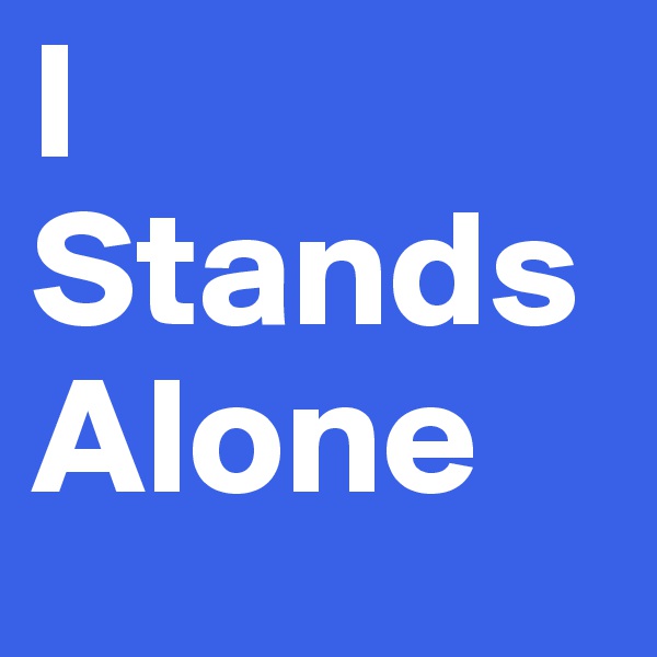 I Stands Alone 