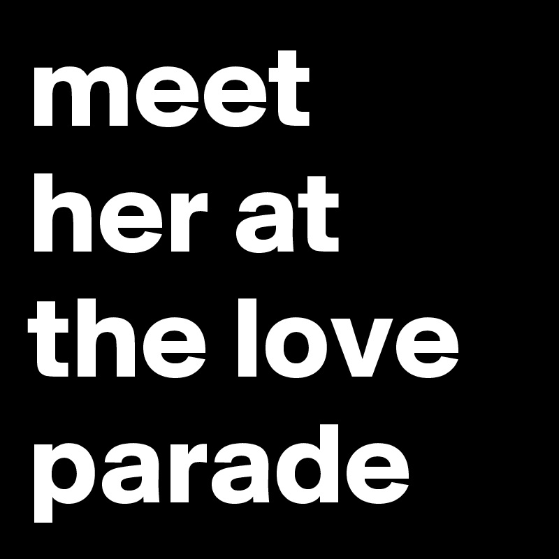 meet her at the love parade