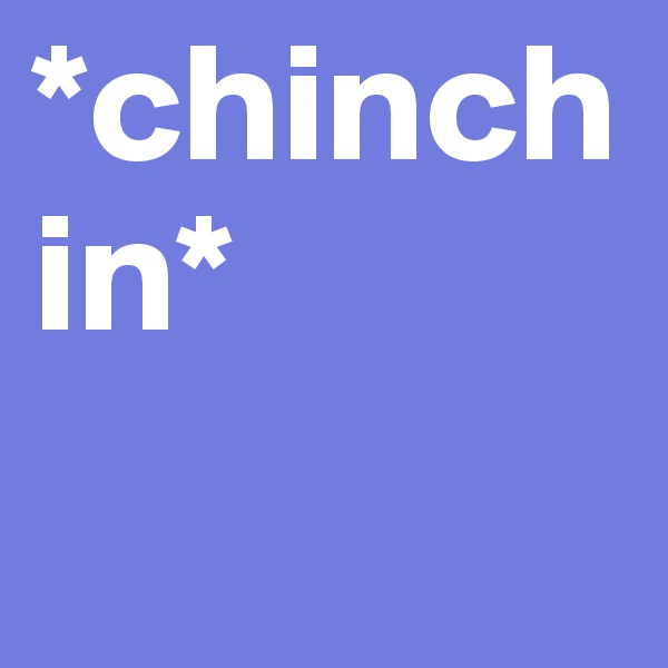 *chinchin*