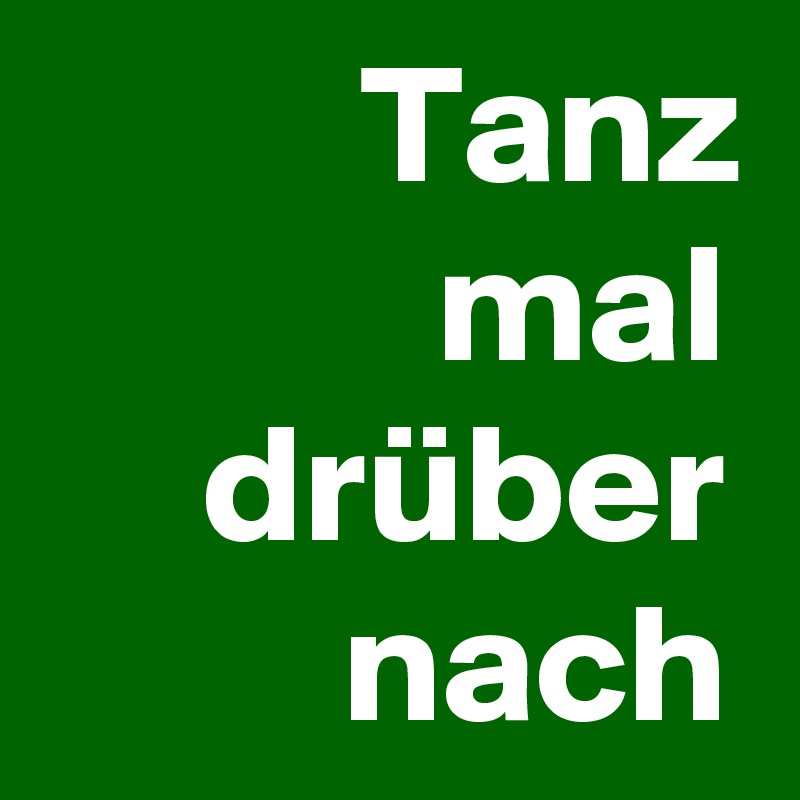 Tanz mal drüber nach
