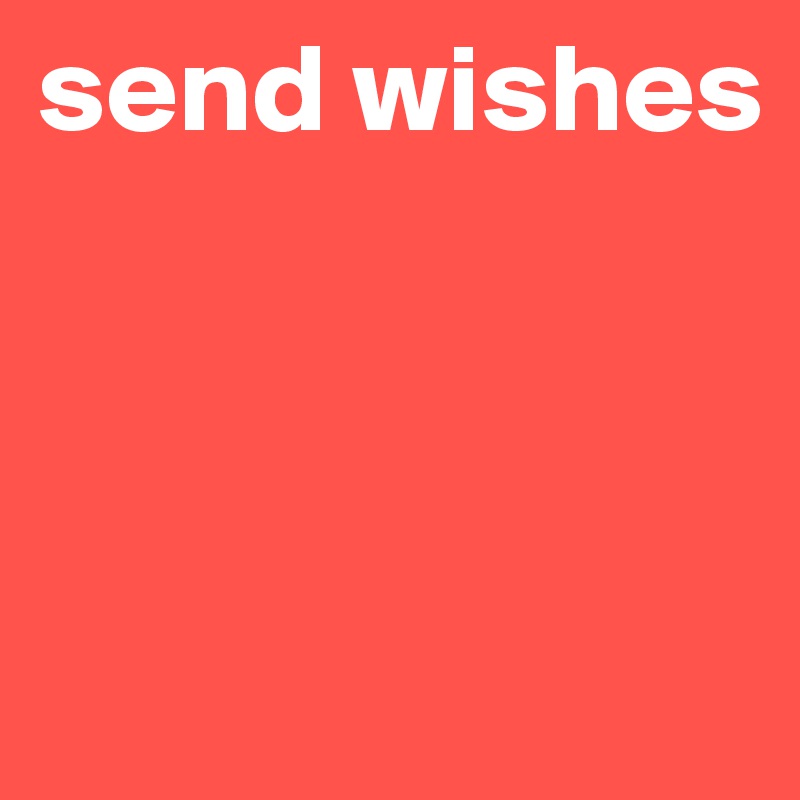 send wishes



